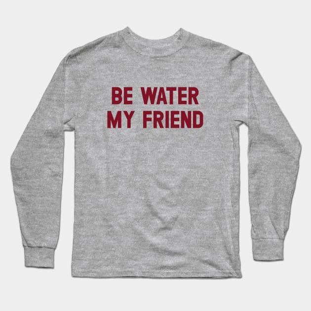 Be Water My Friend, burgundy Long Sleeve T-Shirt by Perezzzoso